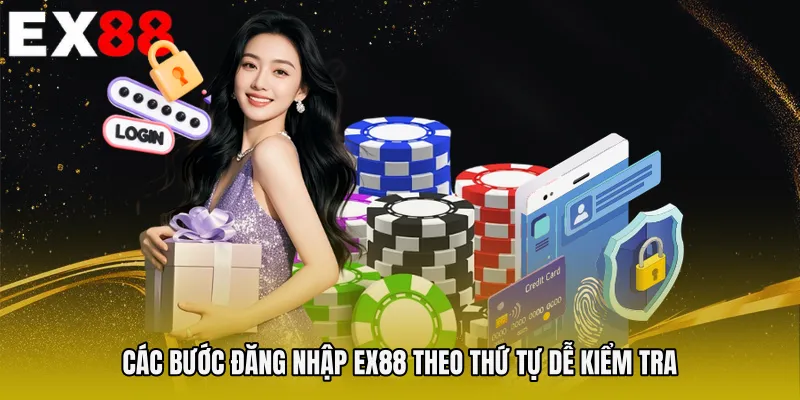 Các bước Đăng nhập EX88 theo thứ tự dễ kiểm tra