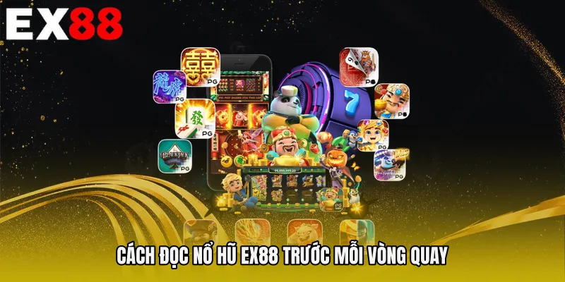 Cách đọc Nổ hũ EX88 trước mỗi vòng quay