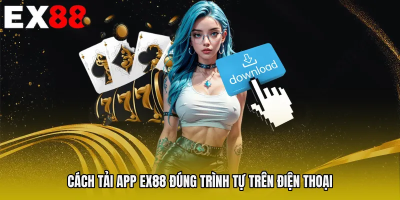 Cách Tải app EX88 đúng trình tự trên điện thoại
