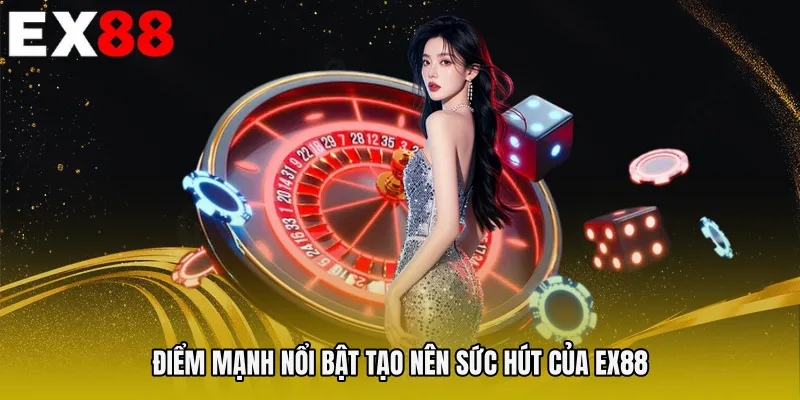 Điểm mạnh nổi bật tạo nên sức hút của EX88