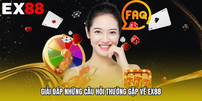 Giải đáp những câu hỏi thường gặp về EX88