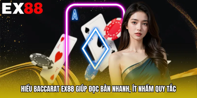 Hiểu Baccarat EX88 giúp đọc bàn nhanh, ít nhầm quy tắc