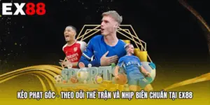 Kèo Phạt Góc - Theo Dõi Thế Trận Và Nhịp Biên Chuẩn Tại EX88