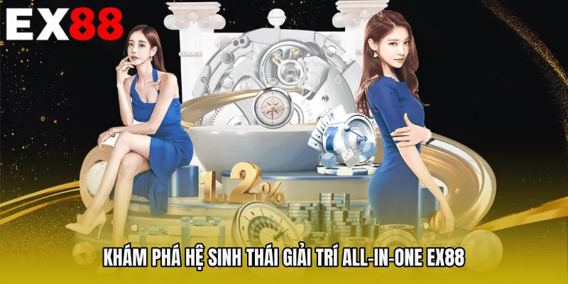 Khám phá hệ sinh thái giải trí All-In-One EX88