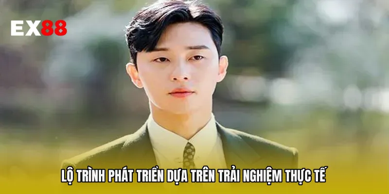 Lộ trình phát triển dựa trên trải nghiệm thực tế