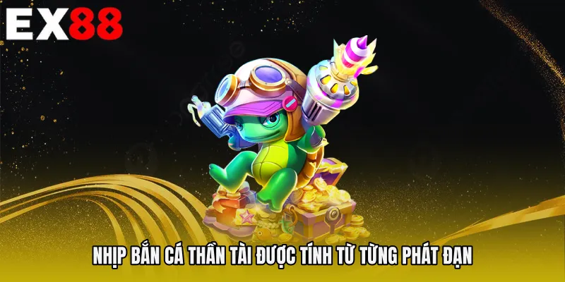 Nhịp Bắn cá thần tài được tính từ từng phát đạn