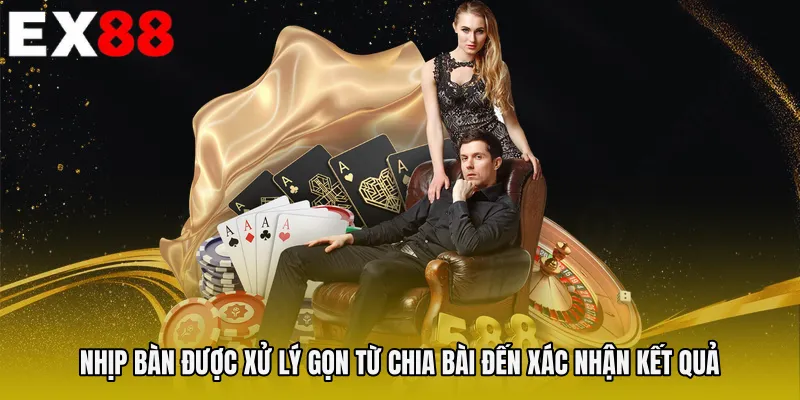 Nhịp bàn được xử lý gọn từ chia bài đến xác nhận kết quả