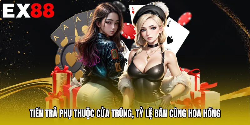 Tiền trả phụ thuộc cửa trúng, tỷ lệ bàn cùng hoa hồng